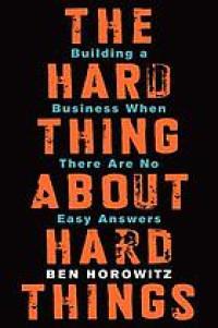 The hard thing about hard things : building a business when there are